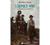 I sepolti vivi. La rivolta della Ciavolòtta - 2022 - VGS Libri