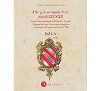 Libri Giacinto Cecchetto - I Sergi-Castropola-Pola (Secoli XII-XXI). Storia Di U
