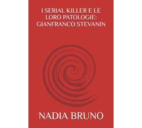 I SERIAL KILLER E LE LORO PATOLOGIE: GIANFRANCO STEVANIN