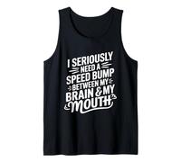 I Seriously Need A Speed Bump Between My Brain And My Mouth Canotta