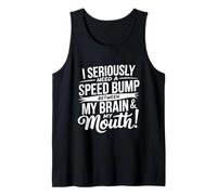 I Seriously Need A Speed Bump Between My Brain And My Mouth Canotta