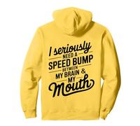 I Seriously Need A Speed Bump Between My Brain And My Mouth Felpa con Cappuccio