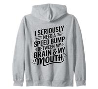 I Seriously Need A Speed Bump Between My Brain And My Mouth Felpa con Cappuccio