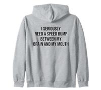 I Seriously Need A Speed Bump Between My Brain And My Mouth Felpa con Cappuccio