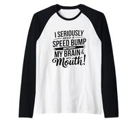 I Seriously Need A Speed Bump Between My Brain And My Mouth Maglia con Maniche Raglan