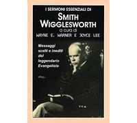Warner Wayne E. / Lee Joyce - I Sermoni Essenziali Di Smith Wigglesworth