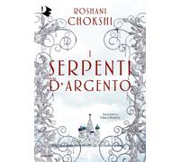 I serpenti d'argento - Chokshi Roshani