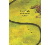 I serpenti non fanno rumore. Ediz. a colori - Carlini Lucia