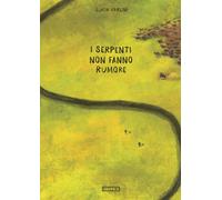 I serpenti non fanno rumore. Ediz. a colori - Carlini Lucia
