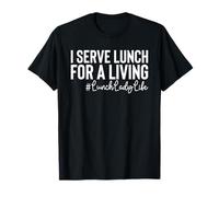 I Serve Lunch for A Living Lunch Lady Maglietta