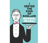 I Served The King Of England: A riotous comedy classic blending the personal and political, from one of Europe’s greatest storytellers