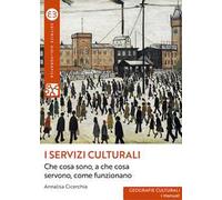 I servizi culturali. Che cosa sono, a che cosa servono, come funzionano