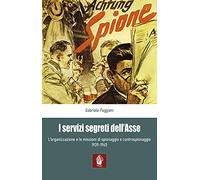 Servizi Segreti Dell'Asse 1939-1945. L'Organizzazione E Le Missioni Di Spionaggi