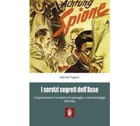 I servizi segreti dell'Asse 1939-1945. L'organizzazione e le missioni di spionaggio e controspionaggio (1939-1945)