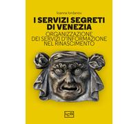 I servizi segreti di Venezia. Organizzazione dei servizi d'informazione ne...