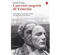 I servizi segreti di Venezia. Spionaggio e controspionaggio ai tempi della Seren
