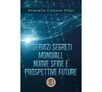 I Servizi Segreti mondiali - Antonella Colonna Vilasi, 2020, Youcanprint