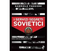 I servizi segreti sovietici. Dagli zar all'ascesa di Putin