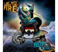 I SET MY FRIENDS ON FIRE - ASTRAL REJECTION
