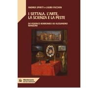 I Settala. L'arte, la scienza e la peste. Da Federico Borromeo ad