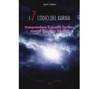 I sette codici del karma. Comprendere il nostro karma, crearci il nostro destino