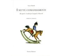 I sette comandamenti. Riscoperti e riveduti per Lucignoli e Pinocchi. Operetta morale