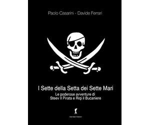 I sette della setta dei sette mari. Le poderose avventure di Steev il Pirata e Riqi il Bucaniere