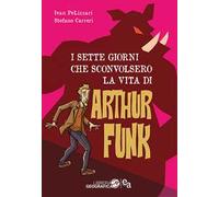 I sette giorni che sconvolsero la vita di Arthur Funk