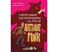 I sette giorni che sconvolsero la vita di Arthur Funk