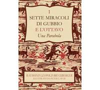 I sette miracoli di Gubbio e l'ottavo. «Una parabola». Ediz. italiana e inglese