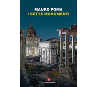 I sette monumenti. Miti, verità e misteri dell'Antica Roma
