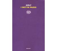 I sette pazzi - Arlt Roberto
