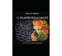 I SETTE PILASTRI DELLA SALUTE: in Santa Ildegarda di Bingen