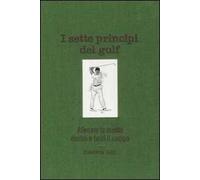 I sette principi del golf. Allenare la mente dentro e fuori il green