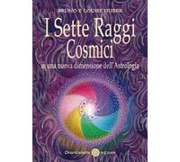 I sette raggi cosmici in una nuova dimensione dell'astrologia - Huber Brun...