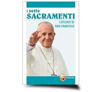 I sette sacramenti. Catechesi di papa Francesco