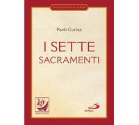 I sette sacramenti. La celebrazione del mistero cristiano