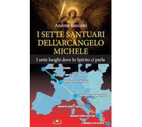 I sette santuari dell'arcangelo Michele. I sette luoghi dove lo Spirito ci parla