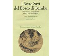 I sette savi del bosco di bambù. Personalità eccentriche nella Cina medievale. Testo cinese a fronte