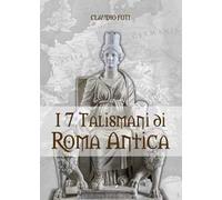 I sette talismani di Roma antica