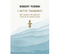 I sette tramonti. Nel respiro dei ghiacci l'eco di un nuovo inizio