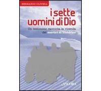 Libri Bernardo Olivera - I Sette Uomini Di Dio. Un Testimone Racconta La Vicenda
