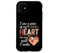 I Sew a Piece of My Heart Into Every Quilt I Make Quilter Custodia per iPhone 11
