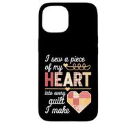 I Sew a Piece of My Heart Into Every Quilt I Make Quilter Custodia per iPhone 15