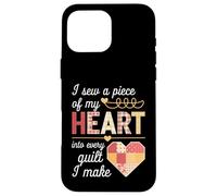 I Sew a Piece of My Heart Into Every Quilt I Make Quilter Custodia per iPhone 16 Pro Max