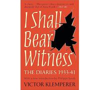I Shall Bear Witness: The Diaries Of Victor Klemperer 1933-41