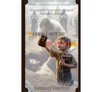 I SHALL NOT DIE BUT LIVE: Prophetic Prayers to Cancel Untimely Death