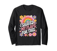 I Shaved My Flaps For This Adult Humor Funny Sarcastic Joke Maglia a Manica