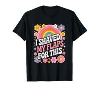 I Shaved My Flaps For This Adult Humor Funny Sarcastic Joke Maglietta