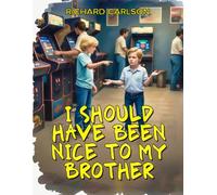 I Should Have Been Nice to My Brother